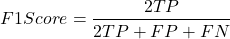 \[ F1 Score}= \frac{2TP}{2TP + FP + FN} \]